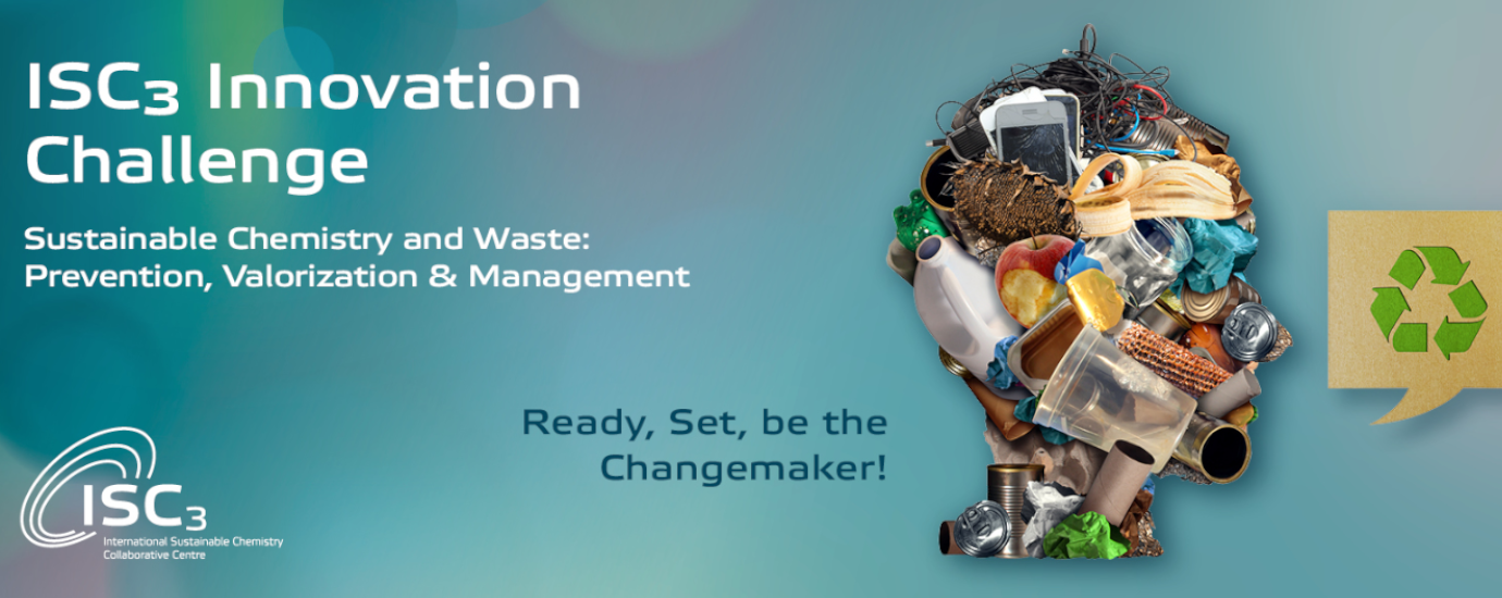 CALL FOR APPLICATIONS FOR THE ISC3 INNOVATION CHALLENGE IN SUSTAINABLE CHEMISTRY AND WASTE: PREVENTION, VALORIZATION & MANAGEMENT